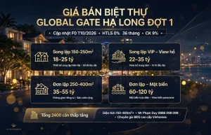 Giá bán biệt thự Global Gate Hạ Long đợt 1 2026 I F0 Độc Quyền